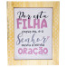QUADRO COM MOLDURA - POR ESTA FILHA ORAVA EU